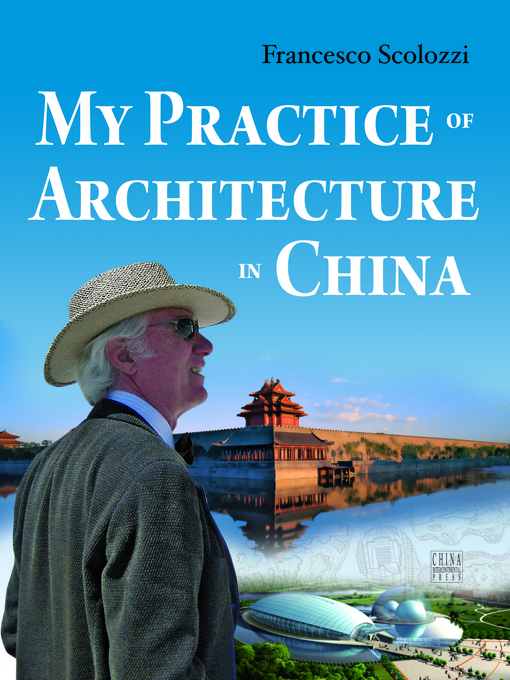 Title details for My Practice of Architecture of China (西方建筑师的中国传奇) by Francesco Scolozzi (Canada) - Available